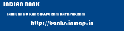 INDIAN BANK  TAMIL NADU KANCHEEPURAM KAYAPAKKAM   banks information 